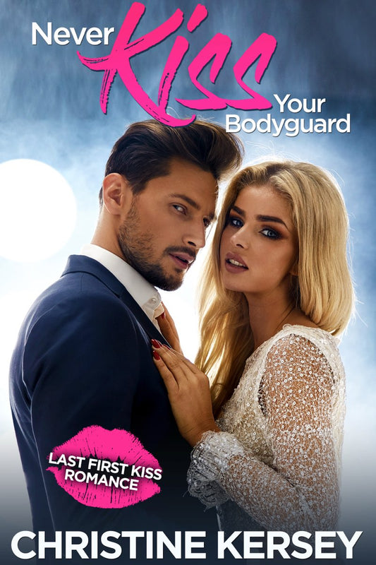 Never Kiss Your Bodyguard: Last First Kiss Romance