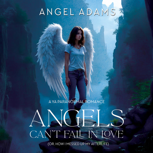Angels Can't Fall in Love (Or, How I Messed Up My Afterlife)