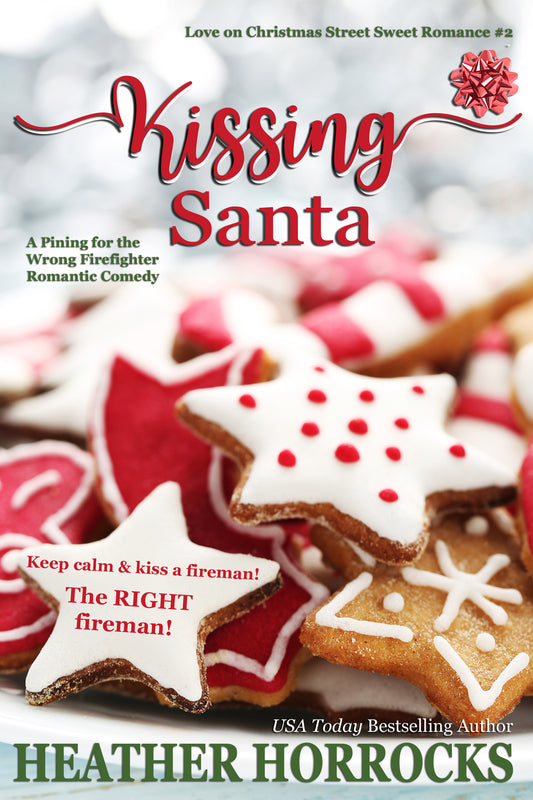 KISSING SANTA: A Pining for the Wrong Firefighter Romantic Comedy